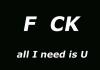 I need U