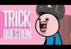 Trick Question