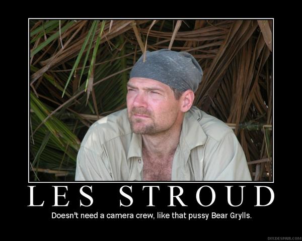 I Fucking Hate Man Vs Wild Les Stroud S Survivorman Is