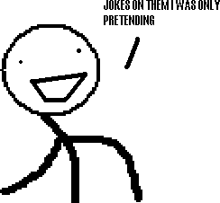 <b>Joke's</b> on <b>you</b>! I was only <b>pretending</b> to be retarded. - #141510766 ...
