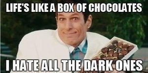 Life Is Like A Box Of Chocolates If You Eat 39857854 Added By